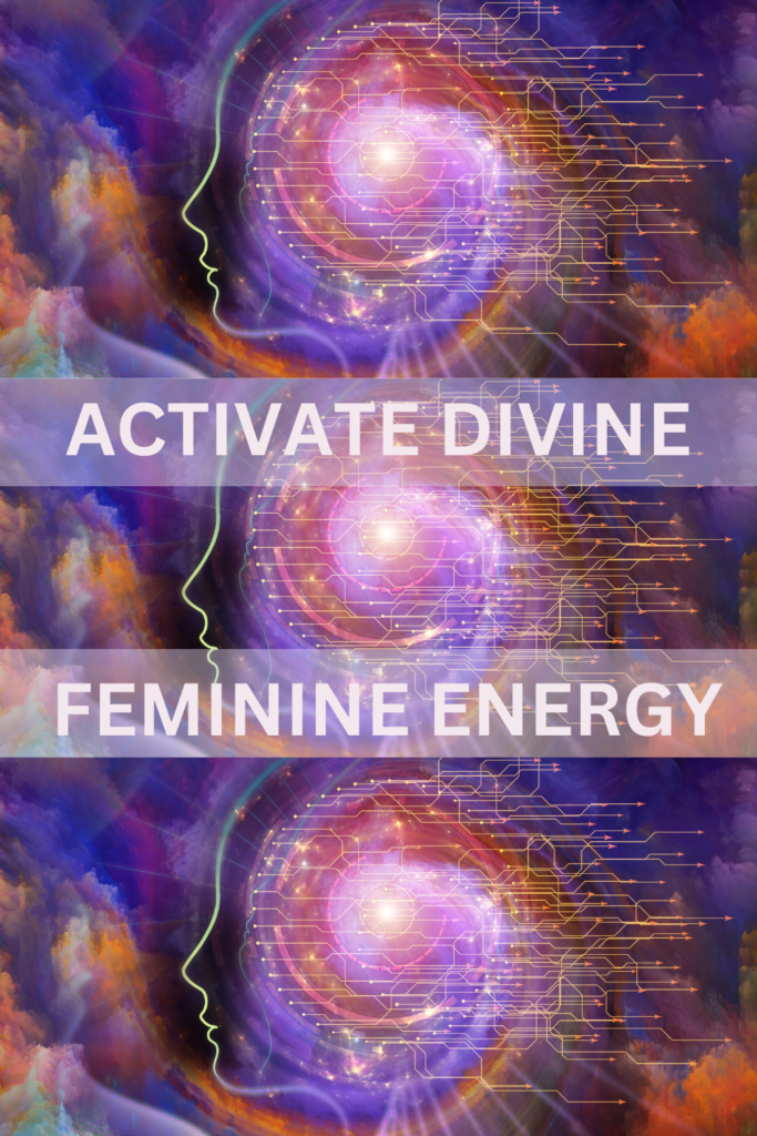 ACTIVATE DIVINE FEMININE ENERGY