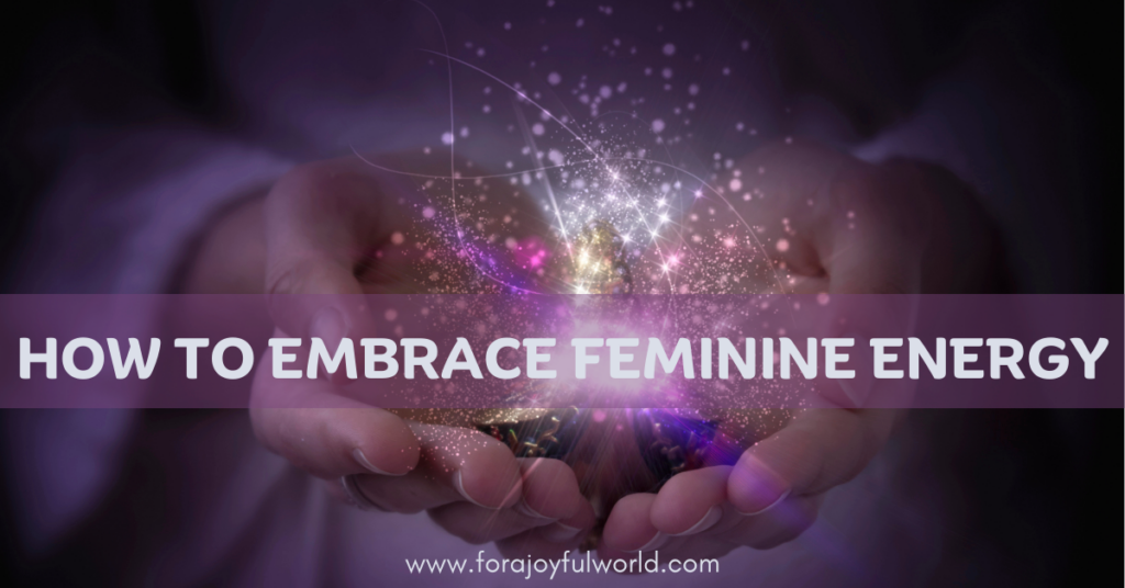 how to embrace feminine energy